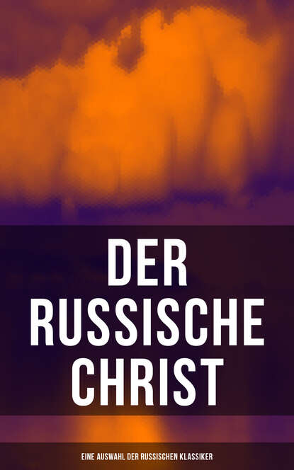 Leo Tolstoi - Der russische Christ: Eine Auswahl der russischen Klassiker