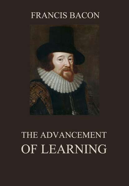 Francis Bacon - The Advancement of Learning