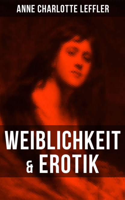 Anne Charlotte Leffler — Weiblichkeit & Erotik