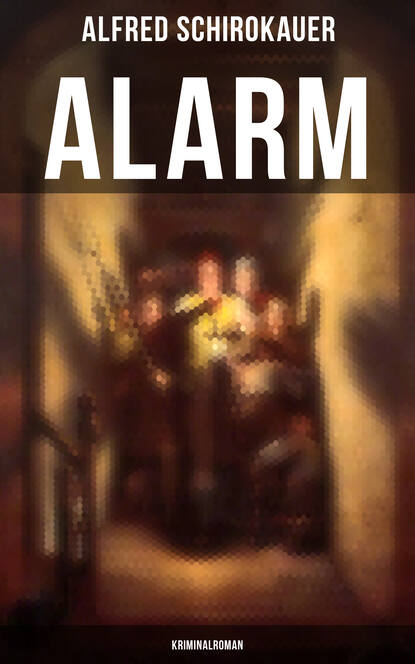 Alfred Schirokauer — Alarm: Kriminalroman