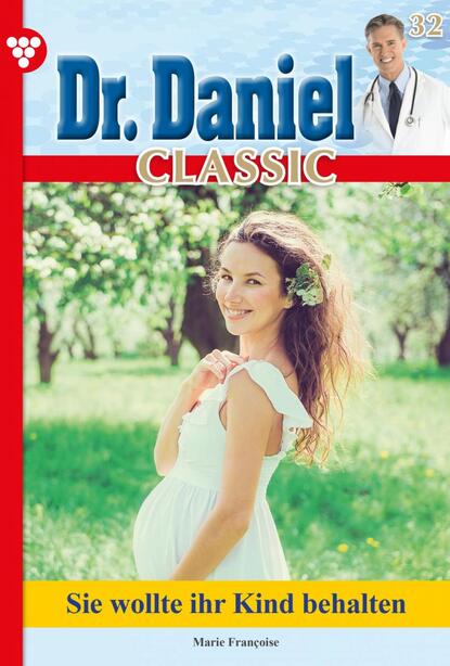 Marie Francoise - Dr. Daniel Classic 32 – Arztroman