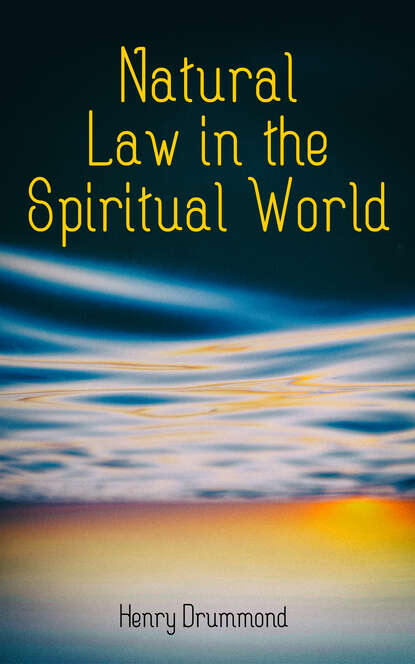 Henry  Drummond - Natural Law in the Spiritual World