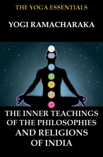 William Walker Atkinson - The Inner Teachings Of The Philosophies and Religions of India