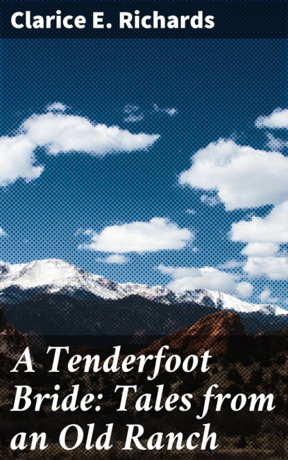 

A Tenderfoot Bride: Tales from an Old Ranch