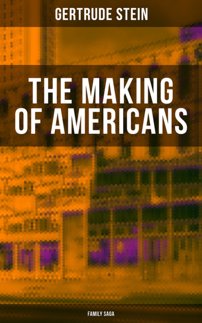 

THE MAKING OF AMERICANS (Family Saga)