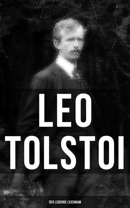 Leo Tolstoi - Tolstoi: Der lebende Leichnam