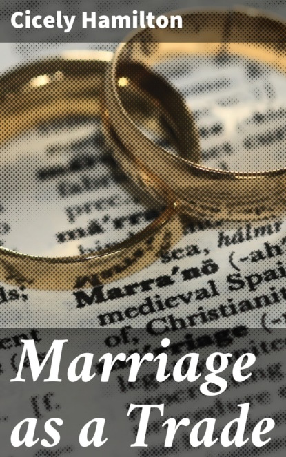 Cicely Hamilton - Marriage as a Trade