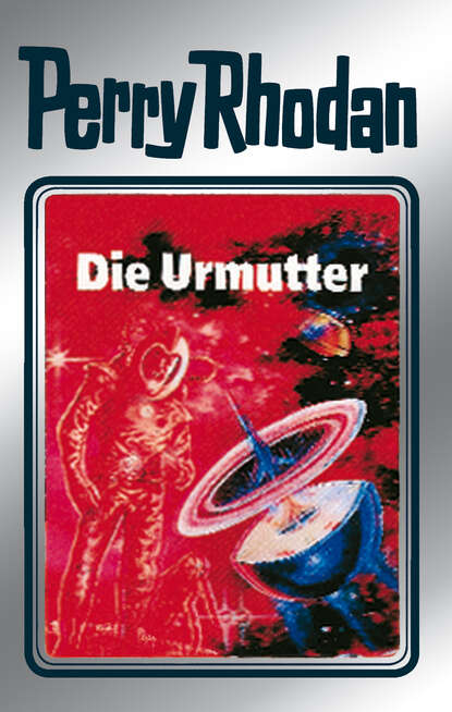 Hans Kneifel - Perry Rhodan 53: Die Urmutter (Silberband)