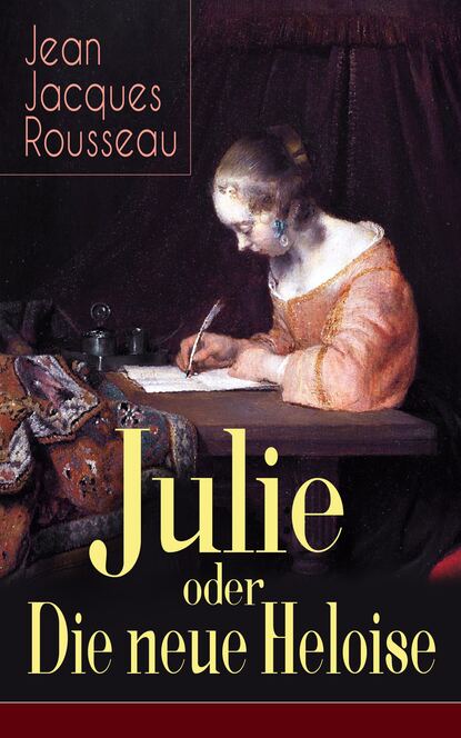 Jean Jacques Rousseau - Julie oder Die neue Heloise