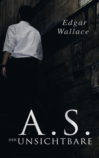 Edgar Wallace - A.S. der Unsichtbare