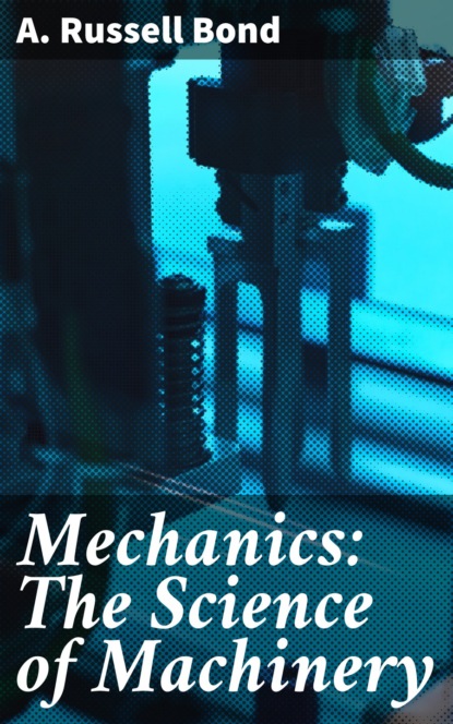 

Mechanics: The Science of Machinery