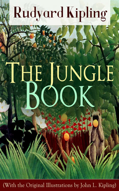 Редьярд Джозеф Киплинг - The Jungle Book (With the Original Illustrations by John L. Kipling)