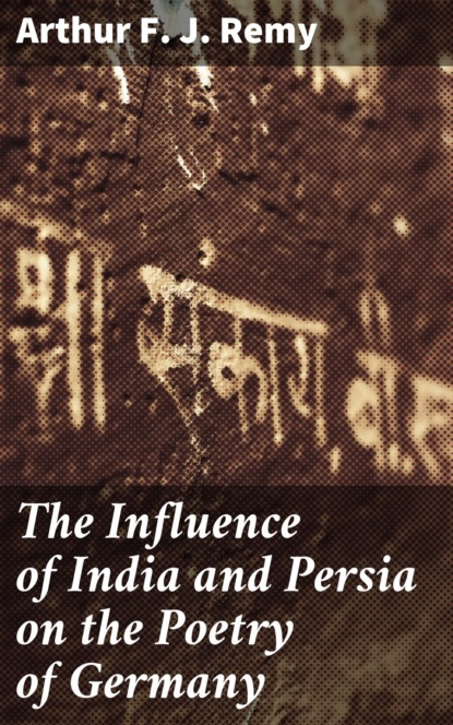 

The Influence of India and Persia on the Poetry of Germany