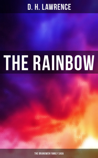 D. H. Lawrence - The Rainbow (The Brangwen Family Saga)