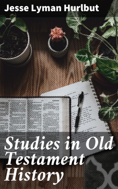 Jesse Lyman Hurlbut - Studies in Old Testament History