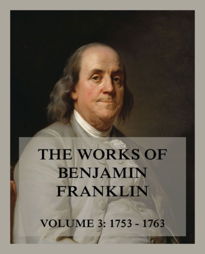 Бенджамин Франклин - The Works of Benjamin Franklin, Volume 3
