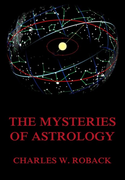 Charles W. Roback - The Mysteries Of Astrology