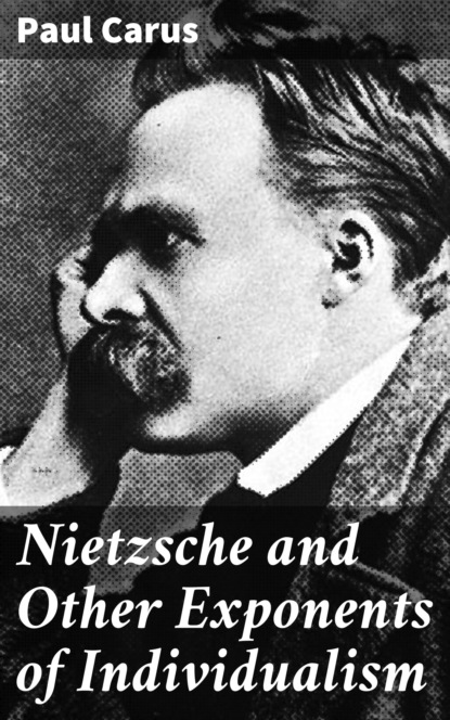 Paul Carus - Nietzsche and Other Exponents of Individualism