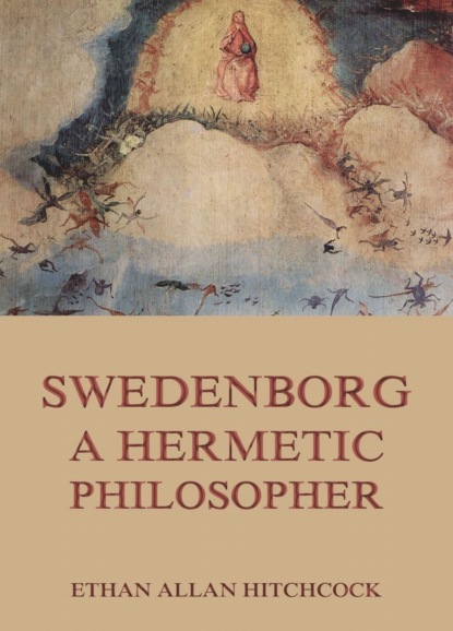 Ethan Allan Hitchcock - Swedenborg, A Hermetic Philosopher