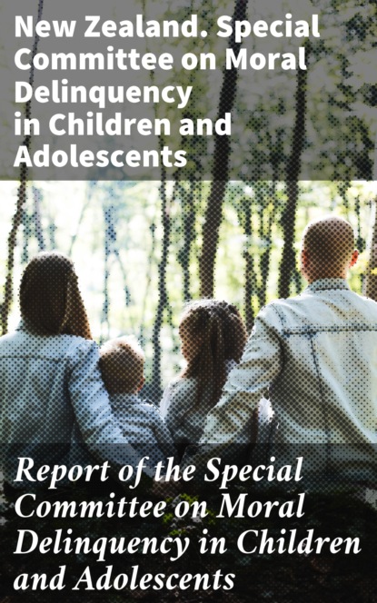 

Report of the Special Committee on Moral Delinquency in Children and Adolescents