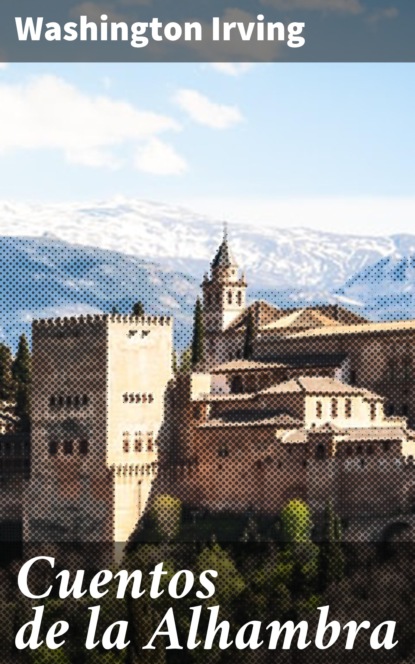 Washington Irving - Cuentos de la Alhambra