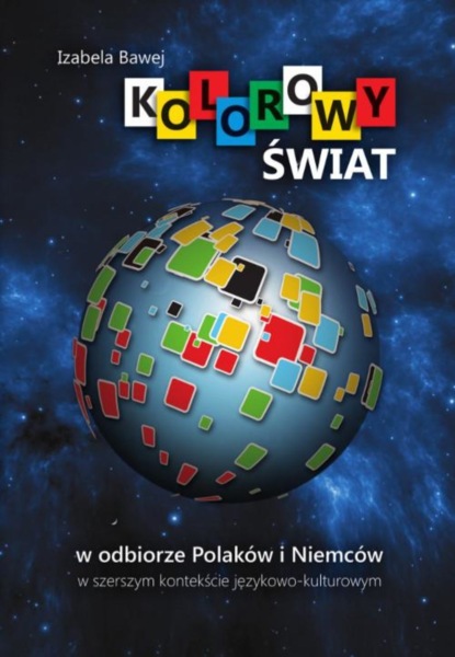

Kolorowy świat w odbiorze Polaków i Niemców w szerszym kontekście językowo-kulturowym