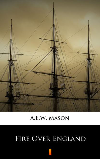 A.E.W. Mason - Fire Over England