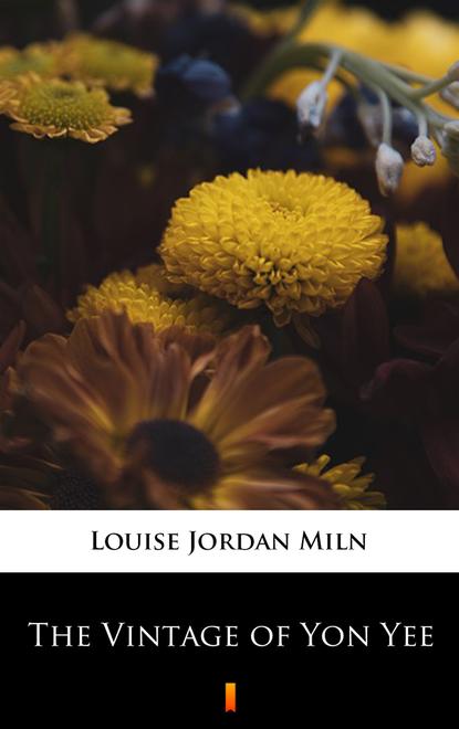 Louise Jordan Miln - The Vintage of Yon Yee