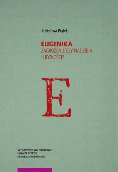 Zdzisława Piątek - Eugenika. Zagrożenie czy nadzieja ludzkości?