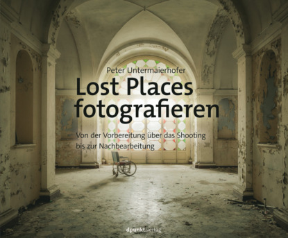 Peter Untermaierhofer - Lost Places fotografieren