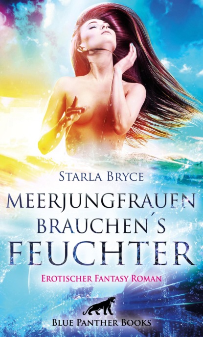 Starla Bryce - Meerjungfrauen brauchen's feuchter | Erotischer Fantasy Roman