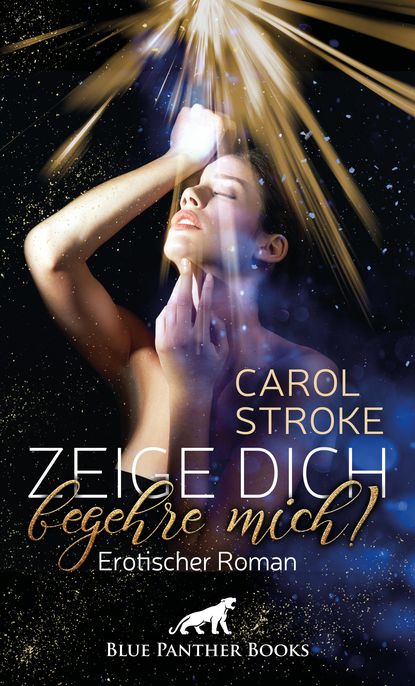 Carol Stroke - Zeige dich, begehre mich! | Erotischer Roman