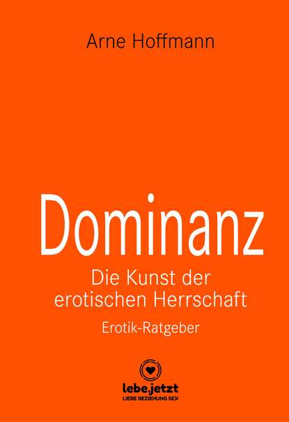 Dominanz - Die Kunst der erotischen Herrschaft | Erotischer Ratgeber (Arne Hoffmann). 