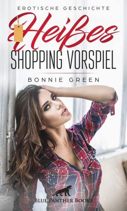 Bonnie Green - Heißes Shopping Vorspiel | Erotische Geschichte