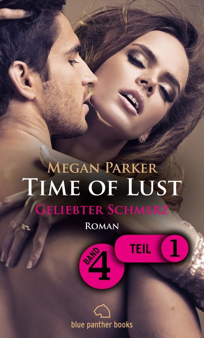 

Time of Lust | Band 4 | Teil 1 | Geliebter Schmerz | Roman