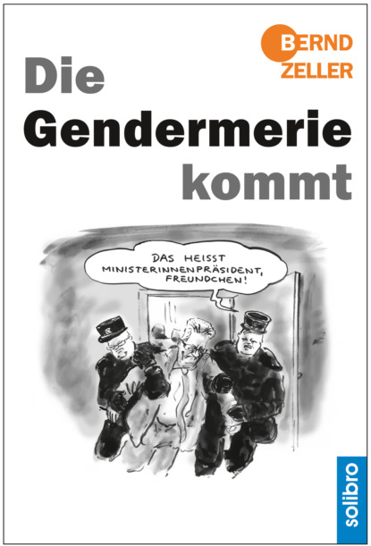 Die Gendermerie kommt (Bernd Zeller). 