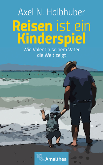 Axel N. Halbhuber - Reisen ist ein Kinderspiel