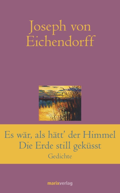 Обложка книги Es war, als hätt' der Himmel die Erde still geküsst, Joseph von Eichendorff