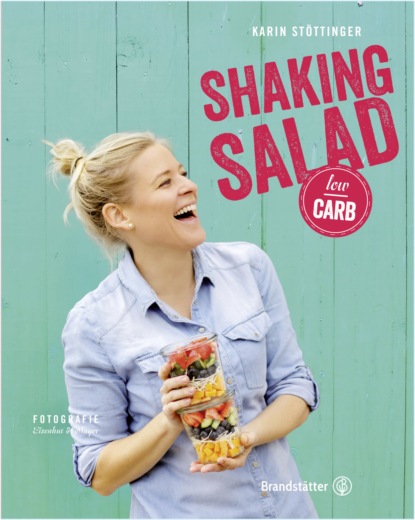 Karin Stöttinger - Shaking Salad low carb