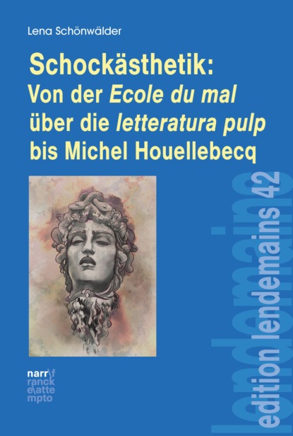 Schockästhetik:  Von der Ecole du mal über die letteratura pulp bis Michel Houellebecq - Lena Schönwälder