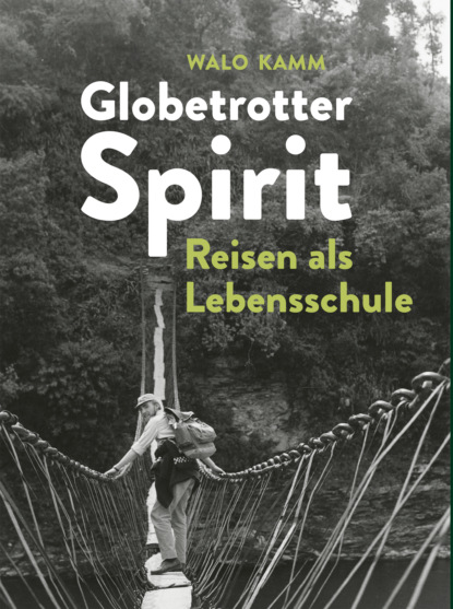 Группа авторов - Globetrotter-Spirit: Reisen als Lebensschule