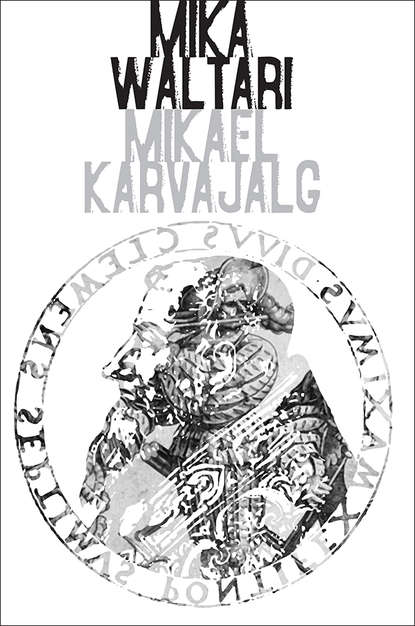 Mika Waltari - Mikael Karvajalg