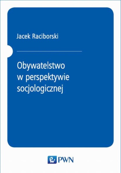 Jacek Raciborski - Obywatelstwo w perspektywie socjologicznej