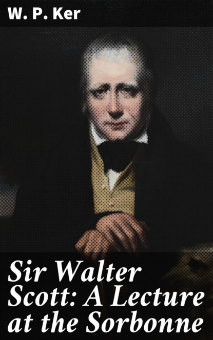 

Sir Walter Scott: A Lecture at the Sorbonne
