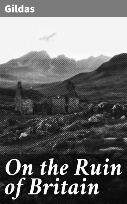 Gildas - On the Ruin of Britain