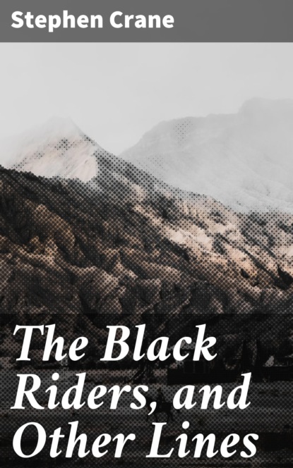 Stephen Crane - The Black Riders, and Other Lines