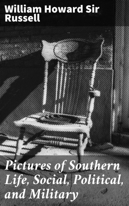 Sir William Howard Russell - Pictures of Southern Life, Social, Political, and Military