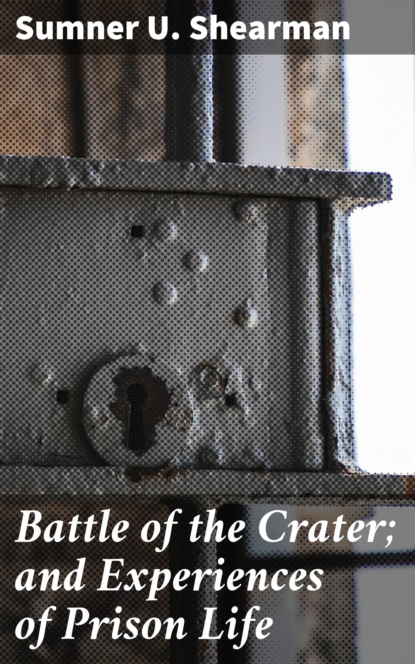 

Battle of the Crater; and Experiences of Prison Life