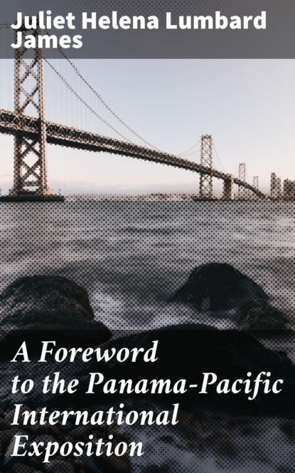 

A Foreword to the Panama-Pacific International Exposition