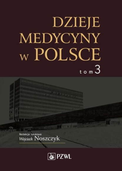 Wojciech Noszczyk - Dzieje medycyny w Polsce. Lata 1944-1989. Tom 3